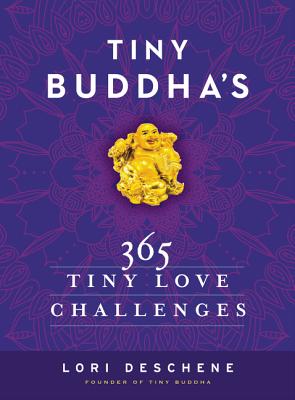 Tiny Buddha's 365 Tiny Love Challenges - Deschene, Lori