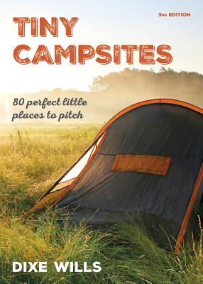 Tiny Campsites: 80 Small but Perfect Places to Pitch - Wills, Dixe, and AA Publishing