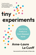 Tiny Experiments: How to Live Freely in a Goal-Obsessed World