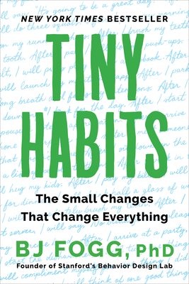 Tiny Habits: The Small Changes That Change Everything - Fogg, Bj