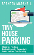 Tiny House Parking: Ideas for Finding Budget-friendly Property in Order to Live Comfortably