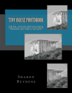 Tiny House Photobook: B/W Pix - Cottage, Bungalow, Beach & Boathouse, Log Cabin, Mud Hut, Cave & Rock Dwelling, Yurt, & the Privy