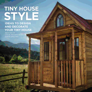 Tiny House Style: Ideas to Design and Decorate Your Tiny House