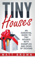 Tiny Houses: An Essential Guide to Tiny Houses with Examples and Ideas of Design