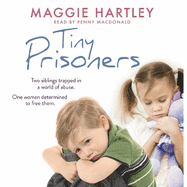 Tiny Prisoners: Two siblings trapped in a world of abuse. One woman determined to free them