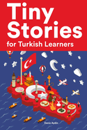 Tiny Stories for Turkish Learners: Short Stories in Turkish for Beginners and Intermediate Learners