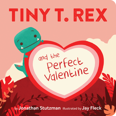 Tiny T. Rex and the Perfect Valentine - Stutzman, Jonathan