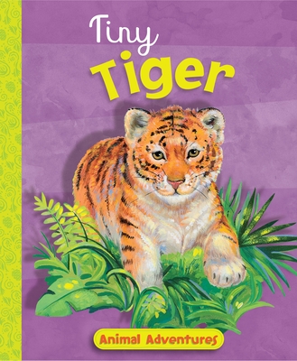 Tiny Tiger: Animal Adventures - Boudart, Jennifer
