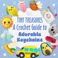 Tiny Treasures: A Crochet Guide to Adorable Keychains