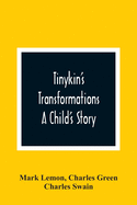 Tinykin'S Transformations: A Child'S Story