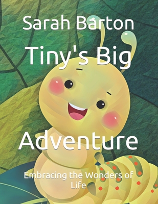 Tiny's Big Adventure: Embracing the Wonders of Life - Barton, Sarah