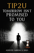 Tip 2 U: Tomorrow Isn't Promised to You