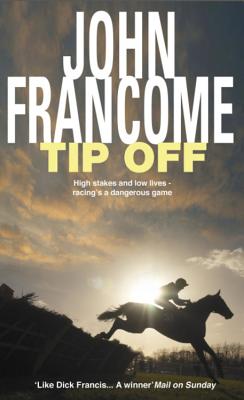 Tip Off: A deadly racing thriller with high stakes - Francome, John