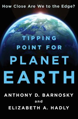 Tipping Point for Planet Earth: How Close Are We to the Edge? - Barnosky, Anthony D, and Hadly, Elizabeth A