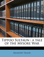 Tippoo Sultaun: A Tale of the Mysore War; Volume 1