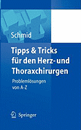 Tipps Und Tricks Fr Den Herz- Und Thoraxchirurgen: Problemlsungen Von a - Z