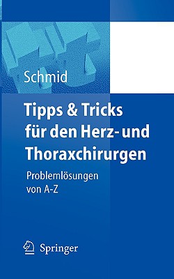 Tipps Und Tricks Fur Den Herz- Und Thoraxchirurgen: Problemlosungen Von a - Z - Stockhausen, D, and Schmid, Christof