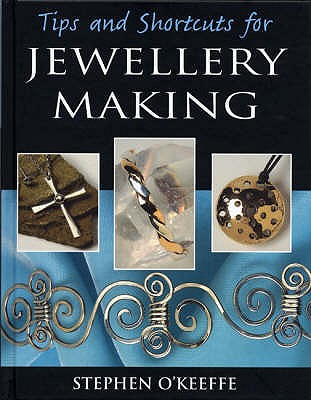 Tips and Shortcuts for Jewellery Making - O'Keeffe, Stephen