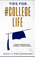 Tips for #college Life: Powerful College Advice for Excelling as a College Freshman
