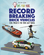 Tips For Kids: Record-Breaking Brick Vehicles: Cool Projects for Your LEGO Bricks