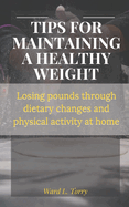 Tips for Maintaining a Healthy Weight: Losing pounds through dietary changes and physical activity at home