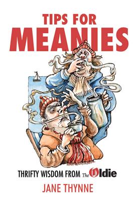 Tips for Meanies: Thrifty Wisdom from The Oldie - Thynne, Jane