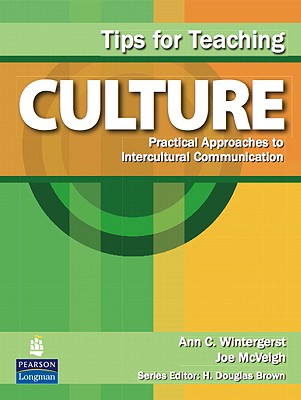 Tips for Teaching Culture: Practical Approaches to Intercultural Communication - Wintergerst, Ann, and McVeigh, Joe