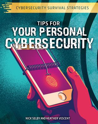 Tips for Your Personal Cybersecurity - Selby, Nick, and Vescent, Heather