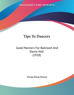 Tips to Dancers: Good Manners for Ballroom and Dance Hall (1918) - Dewey, Vivian Persis