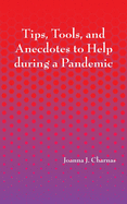 Tips, Tools, and Anecdotes to Help during a Pandemic