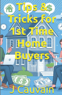 Tips & Tricks for 1st Time Home Buyers