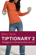 Tiptionary 2: Save Time and Money Every Day with Over 2,300 All-New Tips - Hunt, Mary