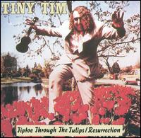 Tiptoe Through the Tulips: Resurrection - Tiny Tim