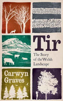 Tir: The Story of the Welsh Landscape - Graves, Carwyn