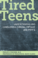 Tired Teens: Understanding and Conquering Chronic Fatigue and Pots.: Understanding and Conquering Chronic Fatigue and Pots