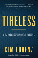 Tireless: Key Principles That Drive Success Beyond Business School