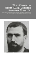 Tirso Camacho (1870-1937). Esbozos forenses. Tomo IV.: Estudio, compilacin y notas de Manuel Enrique Gutirrez Camacho & Govert Westerveld