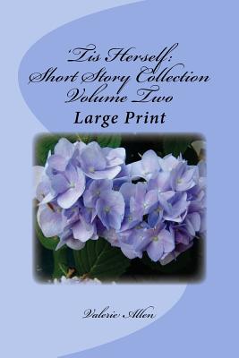 'Tis Herself: Short Story Collection Volume Two: Large Print - Allen, Valerie, Dr.