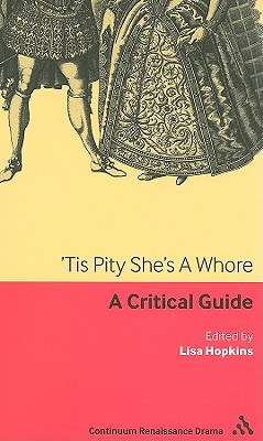 'Tis Pity She's a Whore: A Critical Guide - Hopkins, Lisa (Editor)