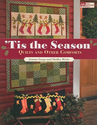 Tis the Season: Quilts and Other Comforts - Wicks, Shelley, and Large, Jeanne