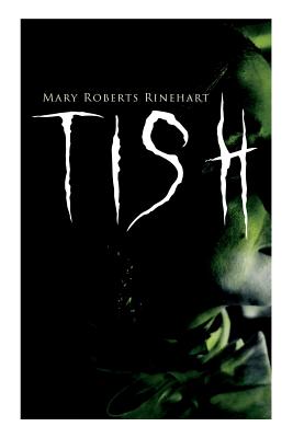 Tish: The Adventures & Mystery Cases of Letitia Carberry, Tish: The Chronicle of Her Escapades and Excursions & More Tish - Rinehart, Mary Roberts