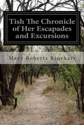 Tish The Chronicle of Her Escapades and Excursions - Rinehart, Mary Roberts