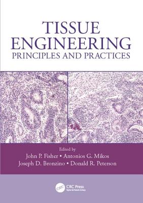Tissue Engineering: Principles and Practices - Fisher, John P. (Editor), and Mikos, Antonios G. (Editor), and Bronzino, Joseph D. (Editor)