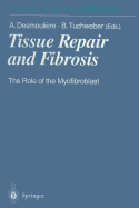 Tissue Repair and Fibrosis: The Role of the Myofibroblast - Desmouliere, Alexis (Editor), and Tuchweber, Beatriz (Editor)