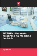 TIT?NIO - Um metal milagroso na medicina dentria