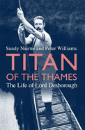 Titan of the Thames: The Life of Lord Desborough
