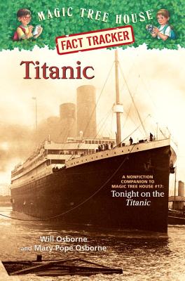 Titanic: A Nonfiction Companion to Magic Tree House #17: Tonight on the Titanic - Osborne, Mary Pope, and Osborne, Will