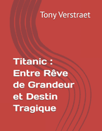 Titanic: Entre R?ve de Grandeur et Destin Tragique