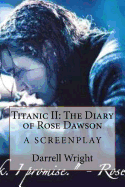 Titanic II: The Diary of Rose Dawson: A Screenplay