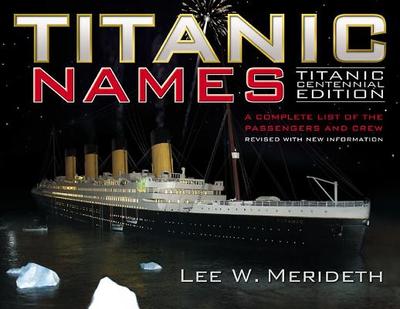 Titanic Names: A Complete List of the Passengers and Crew - Meredith, Lee